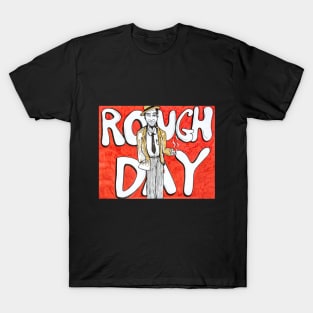 Rough Day T-Shirt